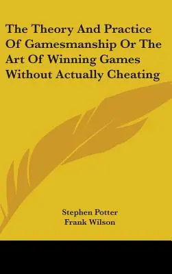 La Teoría Y La Práctica De La Jugabilidad O El Arte De Ganar Partidas Sin Hacer Trampas De Verdad - The Theory And Practice Of Gamesmanship Or The Art Of Winning Games Without Actually Cheating