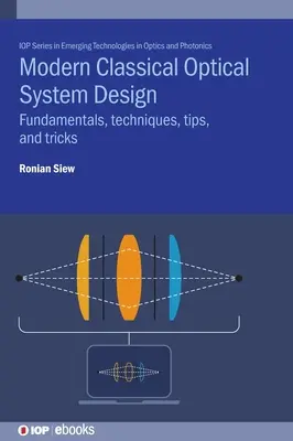 Diseño de sistemas ópticos clásicos modernos: Fundamentos, técnicas, consejos y trucos - Modern Classical Optical System Design: Fundamentals, Techniques, Tips, and Tricks