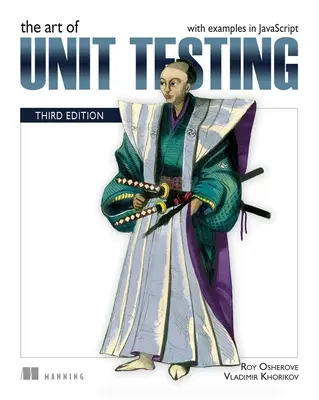 El arte de las pruebas unitarias, tercera edición: Con ejemplos en JavaScript - The Art of Unit Testing, Third Edition: With Examples in JavaScript