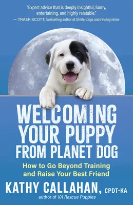 Acogiendo a tu cachorro de Planet Dog: Cómo ir más allá del adiestramiento y criar a tu mejor amigo - Welcoming Your Puppy from Planet Dog: How to Go Beyond Training and Raise Your Best Friend