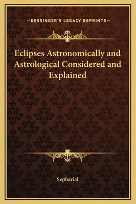 Eclipses Astronómicos y Astrológicos Considerados y Explicados - Eclipses Astronomically and Astrological Considered and Explained