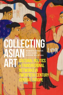 Coleccionismo de arte asiático: Política cultural y redes transregionales en la Europa central del siglo XX - Collecting Asian Art: Cultural Politics and Transregional Networks in Twentieth-Century Central Europe