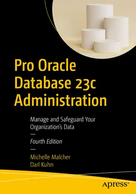 Pro Oracle Database 23c Administration: Gestione y Proteja los Datos de su Organización - Pro Oracle Database 23c Administration: Manage and Safeguard Your Organization's Data