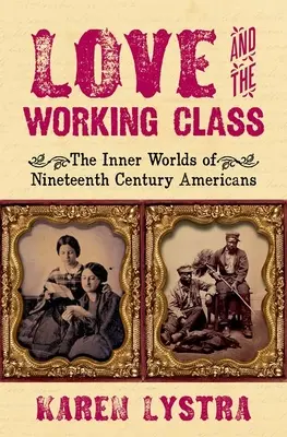 El amor y la clase obrera: Los mundos interiores de los estadounidenses del siglo XIX - Love and the Working Class: The Inner Worlds of Nineteenth Century Americans