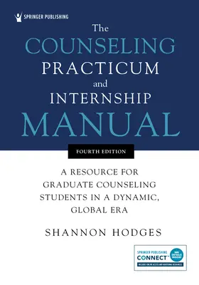 The Counseling Practicum and Internship Manual: Un recurso para los estudiantes graduados de Counseling en una era dinámica y global - The Counseling Practicum and Internship Manual: A Resource for Graduate Counseling Students in a Dynamic, Global Era