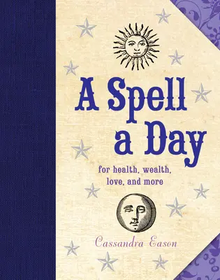 Un conjuro al día: Para la salud, la riqueza, el amor y mucho más - A Spell a Day: For Health, Wealth, Love, and More