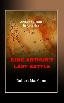 La última batalla del Rey Arturo La muerte de Arturo en América - King Arthur's Last Battle: Arthur's Death in America