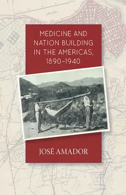 Medicina y construcción nacional en América, 1890-1940 - Medicine and Nation Building in the Americas, 1890-1940