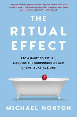 El Efecto Ritual: Del hábito al ritual, aprovecha el sorprendente poder de las acciones cotidianas - The Ritual Effect: From Habit to Ritual, Harness the Surprising Power of Everyday Actions