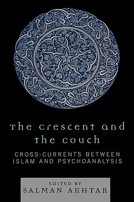 La media luna y el diván: Corrientes cruzadas entre el islam y el psicoanálisis - The Crescent and the Couch: Cross-Currents Between Islam and Psychoanalysis