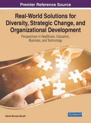 Soluciones reales para la diversidad, el cambio estratégico y el desarrollo organizativo: Perspectivas en sanidad, educación, empresa y tecnología - Real-World Solutions for Diversity, Strategic Change, and Organizational Development: Perspectives in Healthcare, Education, Business, and Technology