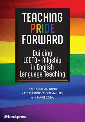 Teaching Pride Forward: Building LGBTQ+ Allyship in English Language Teaching (Promoviendo el orgullo en la enseñanza del inglés) - Teaching Pride Forward: Building LGBTQ+ Allyship in English Language Teaching