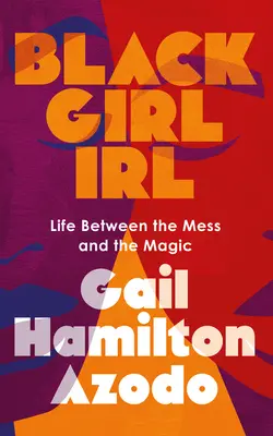 Black Girl Irl: La vida entre el desorden y la magia - Black Girl Irl: Life Between the Mess and the Magic