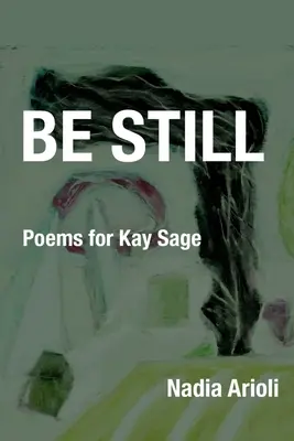 Be Still: Poemas para Kay Sage - Be Still: Poems for Kay Sage