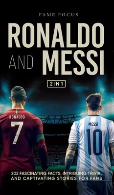 Ronaldo y Messi - 202 datos fascinantes, curiosidades intrigantes e historias cautivadoras para los aficionados - Ronaldo and Messi - 202 Fascinating Facts, Intriguing Trivia, and Captivating Stories for Fans