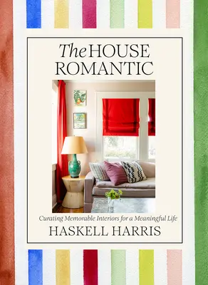 La casa romántica: Interiores memorables para una vida con sentido - The House Romantic: Curating Memorable Interiors for a Meaningful Life