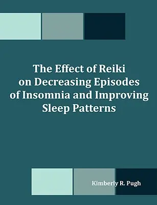 El efecto del reiki en la disminución de los episodios de insomnio y la mejora de los patrones de sueño - The Effect of Reiki on Decreasing Episodes of Insomnia and Improving Sleep Patterns