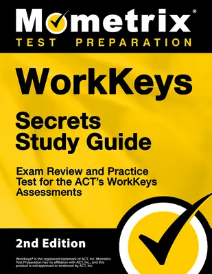 Workkeys Secrets Study Guide - Exam Review and Practice Test for the Act's Workkeys Assessments: [2ª Edición] - Workkeys Secrets Study Guide - Exam Review and Practice Test for the Act's Workkeys Assessments: [2nd Edition]