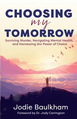 Elegir mi mañana: Sobrevivir a un asesinato, navegar por la salud mental y aprovechar el poder de la elección - Choosing My Tomorrow: Surviving Murder, Navigating Mental Health, and Harnessing the Power of Choice