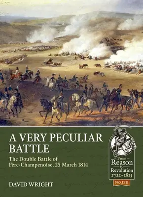 Una batalla muy peculiar: La doble batalla de Fre-Champenoise, 25 de marzo de 1814 - A Very Peculiar Battle: The Double Battle of Fre-Champenoise, 25 March 1814