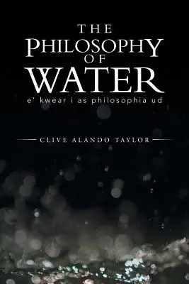 La filosofía del agua: E' Kwear I as Philosophia Ud - The Philosophy of Water: E' Kwear I as Philosophia Ud