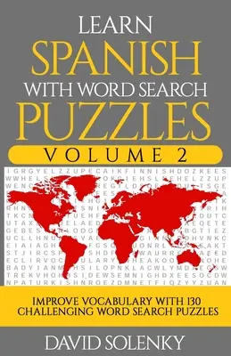 Aprende español con sopas de letras Volumen 2: Aprende vocabulario en español con 130 desafiantes sopas de letras bilingües para todas las edades - Learn Spanish with Word Search Puzzles Volume 2: Learn Spanish Language Vocabulary with 130 Challenging Bilingual Word Find Puzzles for All Ages