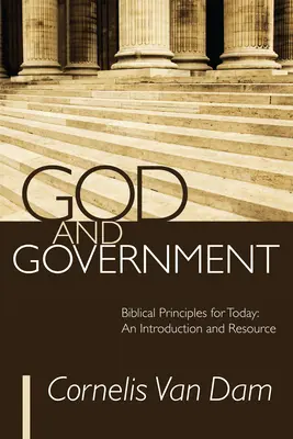 Dios y el Gobierno: Principios bíblicos para hoy: An Introduction and Resource - God and Government: Biblical Principles for Today: An Introduction and Resource