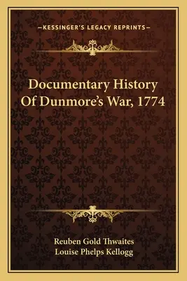 Historia documental de la guerra de Dunmore, 1774 - Documentary History Of Dunmore's War, 1774