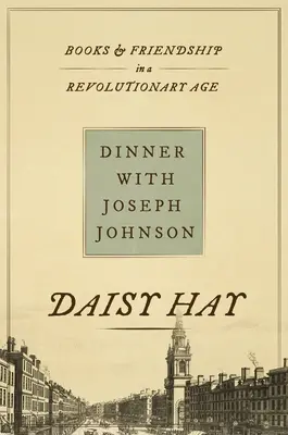 Cena con Joseph Johnson: Libros y amistad en una época revolucionaria - Dinner with Joseph Johnson: Books and Friendship in a Revolutionary Age