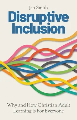 Inclusión disruptiva: Por qué y cómo el aprendizaje cristiano de adultos es para todos - Disruptive Inclusion: Why and How Christian Adult Learning is For Everyone