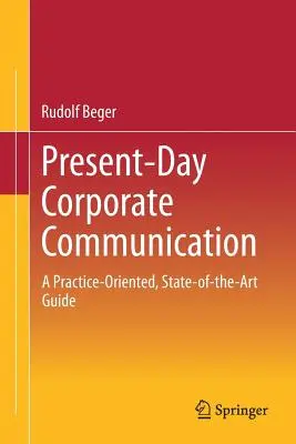 La comunicación empresarial actual: Una guía práctica y actualizada - Present-Day Corporate Communication: A Practice-Oriented, State-Of-The-Art Guide