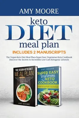 Keto Diet Meal Plan, Incluye 2 Manuscritos: El Plan Alimenticio Vegano de la Dieta Keto+Libro de Cocina Vegetariano Keto Súper Fácil Descubra los Secretos de la Increíble Dieta Baja- - Keto Diet Meal Plan, Includes 2 Manuscripts: The Vegan-Keto Diet Meal Plan+Super Easy Vegetarian Keto Cookbook Discover the Secrets to Incredible Low-