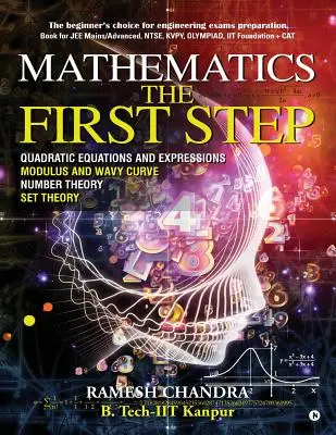 Matemáticas el primer paso: La elección del principiante para la preparación de los exámenes de ingeniería. Libro para JEE Mains/Advanced, NTSE, KVPY, Olympiad, IIT Founda - Mathematics the First Step: The beginner's choice for engineering exams preparation. Book for JEE Mains/Advanced, NTSE, KVPY, Olympiad, IIT Founda