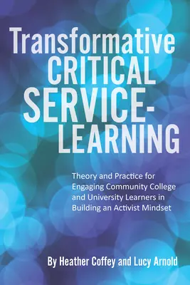 Aprendizaje-servicio crítico y transformador: Teoría y práctica para implicar a los alumnos de colegios comunitarios y universidades en la construcción de una mentalidad activista - Transformative Critical Service-Learning: Theory and Practice for Engaging Community College and University Learners in Building an Activist Mindset