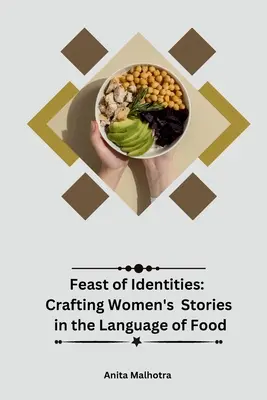 Festín de identidades: La elaboración de historias de mujeres en el lenguaje de la comida - Feast of Identities: Crafting Women's Stories in the Language of Food