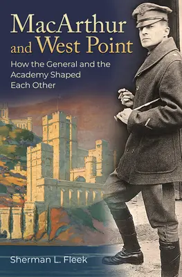 MacArthur y West Point: cómo el general y la academia se moldearon mutuamente - MacArthur and West Point: How the General and the Academy Shaped Each Other