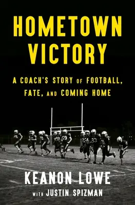 Hometown Victory: La historia de un entrenador de fútbol, el destino y el regreso a casa - Hometown Victory: A Coach's Story of Football, Fate, and Coming Home