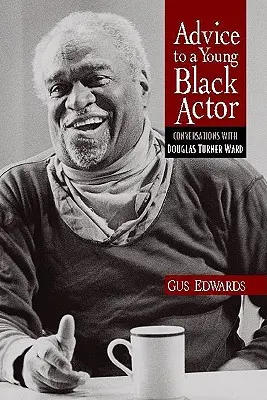 Consejos a un joven actor negro (y a otros): Conversaciones con Douglas Turner Ward - Advice to a Young Black Actor (and Others): Conversations with Douglas Turner Ward