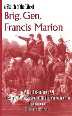 Un esbozo de la vida del general de brigada Francis Marion - A Sketch of the Life of Brig. Gen. Francis Marion