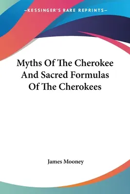 Mitos De Los Cherokees Y Fórmulas Sagradas De Los Cherokees - Myths Of The Cherokee And Sacred Formulas Of The Cherokees