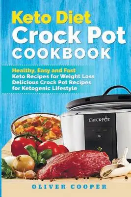 El libro de cocina de la dieta ceto: Recetas Ceto Saludables, Fáciles y Rápidas para Perder Peso Deliciosas Recetas Crock Pot para un Estilo de Vida Cetogénico - Keto Diet Crock Pot Cookbook: Healthy, Easy and Fast Keto Recipes for Weight Loss Delicious Crock Pot Recipes for Ketogenic Lifestyle