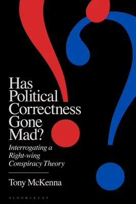 ¿Se ha vuelto loca la corrección política?: Interrogatorio de una teoría de la conspiración de derechas - Has Political Correctness Gone Mad?: Interrogating a Right-Wing Conspiracy Theory