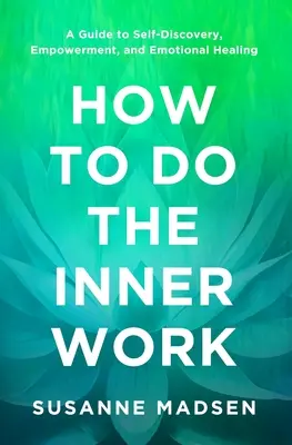 Cómo hacer el trabajo interior: Una guía para el autodescubrimiento, el empoderamiento y la sanación emocional - How to Do the Inner Work: A Guide to Self-Discovery, Empowerment, and Emotional Healing