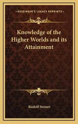 El conocimiento de los mundos superiores y su consecución - Knowledge of the Higher Worlds and its Attainment