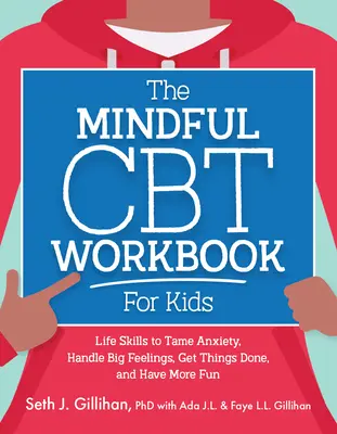 The Mindful CBT Workbook for Kids: Habilidades vitales para controlar la ansiedad, manejar los grandes sentimientos, hacer las cosas y divertirse más - The Mindful CBT Workbook for Kids: Life Skills to Tame Anxiety, Handle Big Feelings, Get Things Done, and Have More Fun