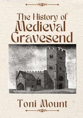 La historia de Gravesend medieval - The History of Medieval Gravesend