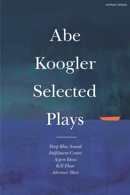 Obras escogidas de Abe Koogler - Abe Koogler Selected Plays