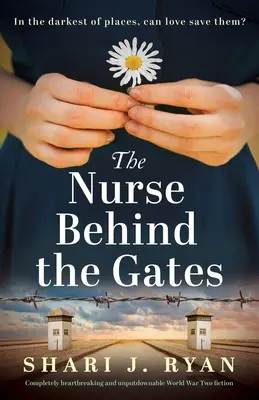 La enfermera tras las rejas: Una ficción de la Segunda Guerra Mundial completamente desgarradora e indescriptible - The Nurse Behind the Gates: Completely heartbreaking and unputdownable World War Two fiction