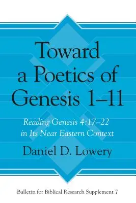 Hacia una poética del Génesis 1-11: La lectura de Génesis 4:17-22 en su contexto del Próximo Oriente - Toward a Poetics of Genesis 1-11: Reading Genesis 4:17-22 in Its Near Eastern Context