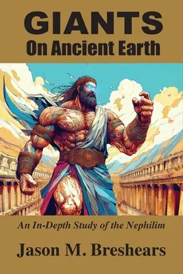 Gigantes en la Tierra Antigua: Un Estudio En Profundidad De Los Nephilim - Giants on Ancient Earth: An In-Depth Study of the Nephilim